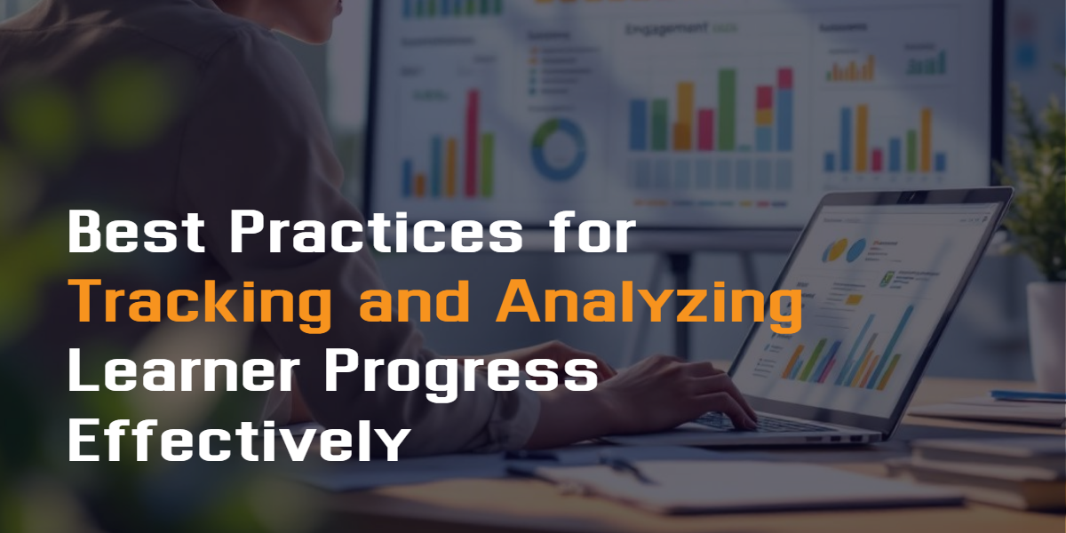Best Practices for Tracking and Analyzing Learner Progress Effectively