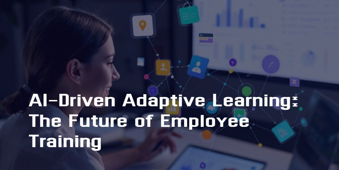 AI-Driven Adaptive Learning: The Future of Employee Training
