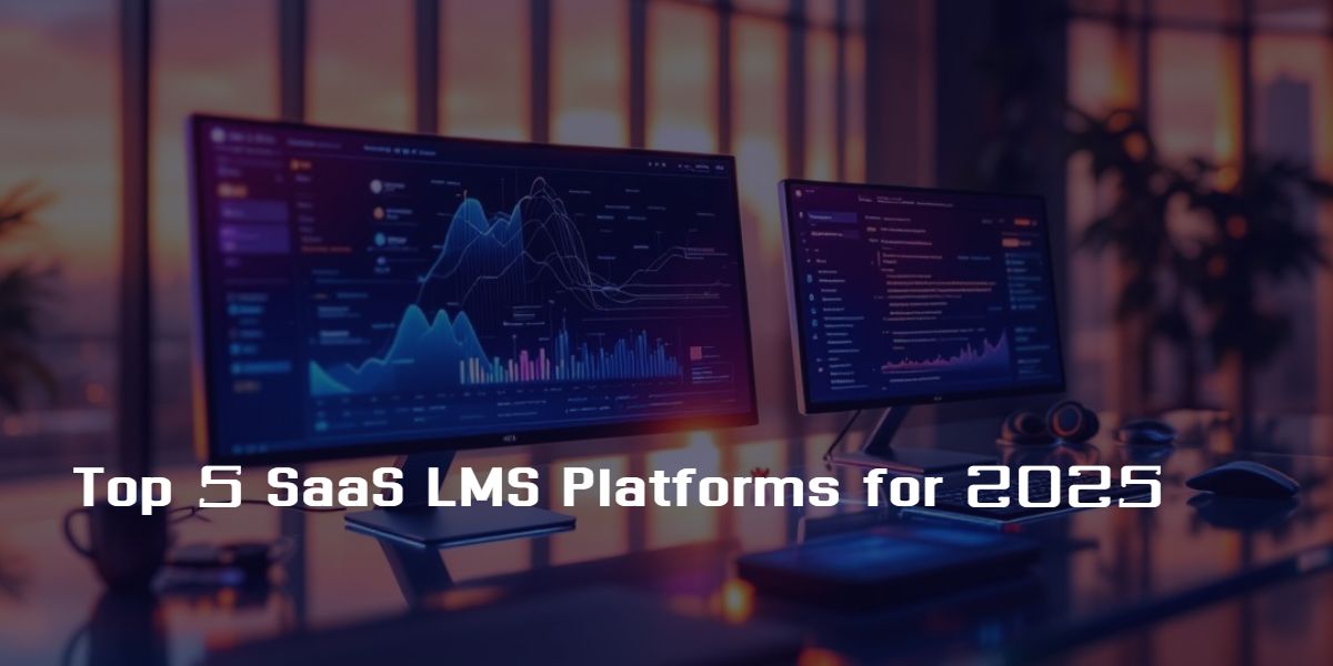 Top 5 SaaS LMS Platforms for 2025