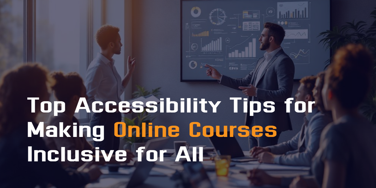 Top Accessibility Tips for Making Your Online Courses Inclusive for All